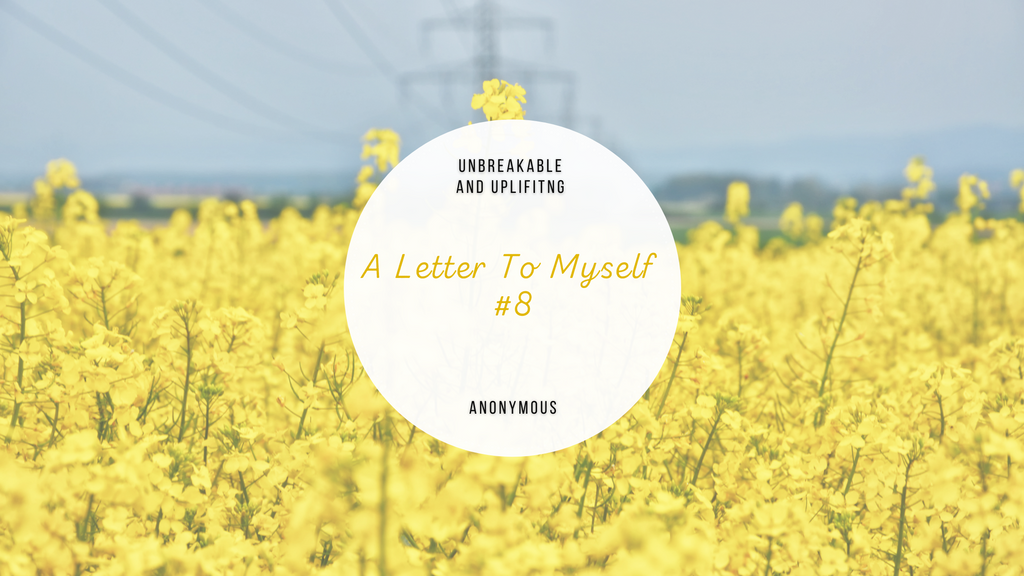 A Letter To Myself #8 | Written By Anonymous