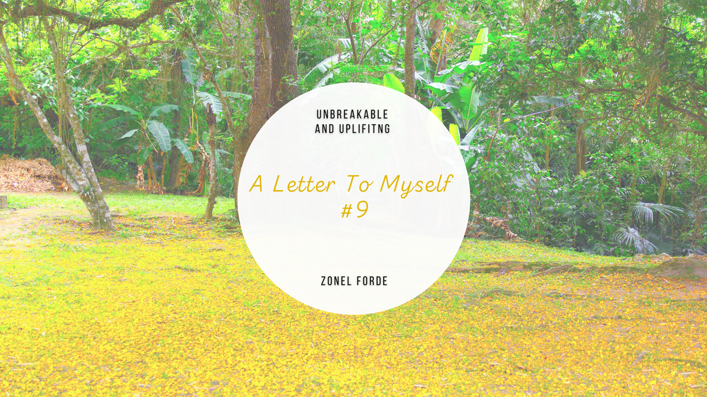 A Letter To Myself #9 | Written By Zonel Forde