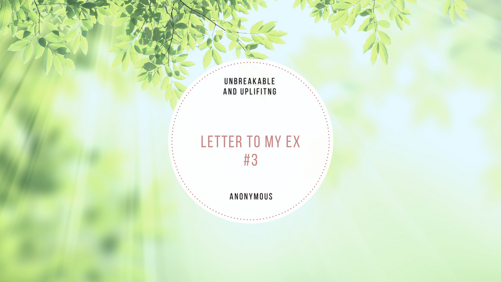 Letter To My Ex #3 | Written By Anonymously