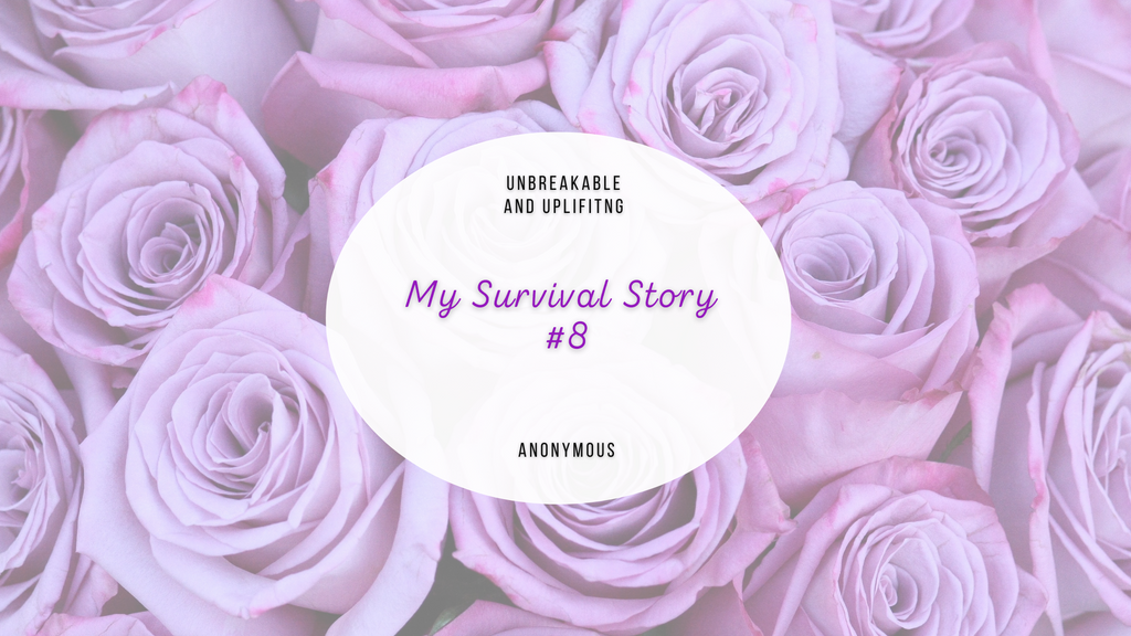 My Survival Story #8 | Written By Anonymous