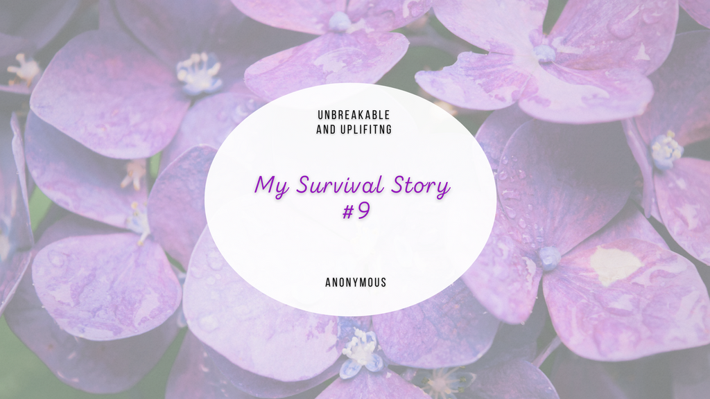 My Survival Story #9 | Written By Anonymous