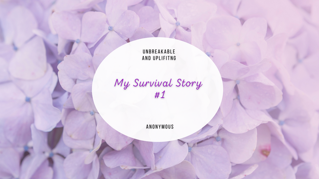 My Survival Story #1 | Written By Anonymous