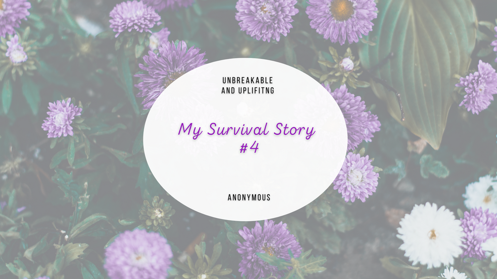 My Survival Story #4 | Written By Anonymous