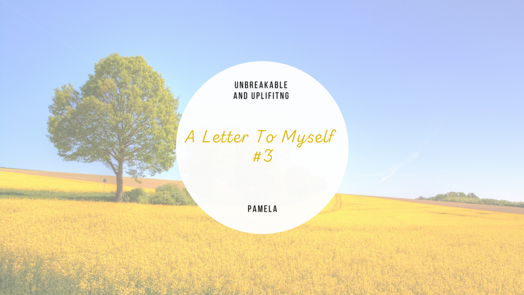 A Letter To Myself #3 | Written By Pamela