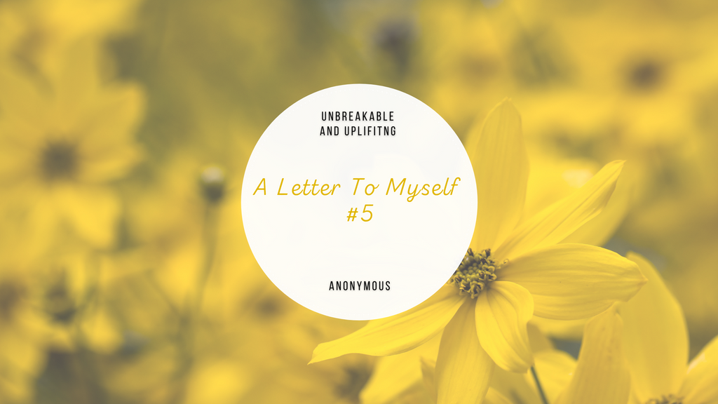 A Letter To Myself #5 | Written By Anonymous