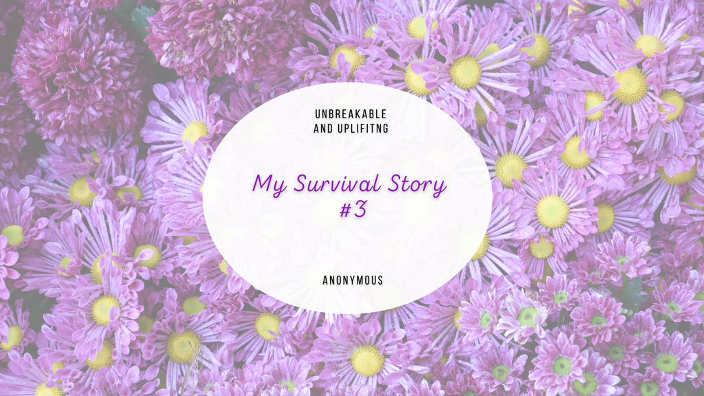 My Survival Story #3 | Written By Anonymous
